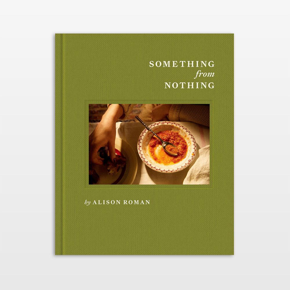 Something from Nothing: A Cookbook by Alison Roman